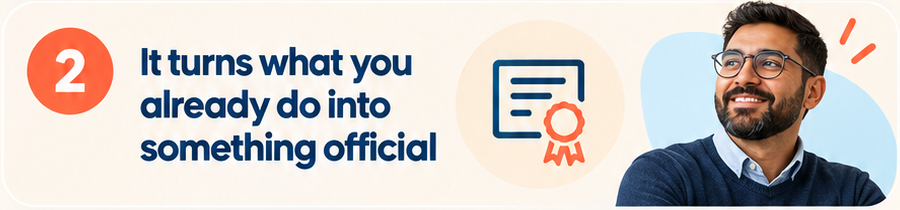 Benefit 2: it turns what you already do into something official.