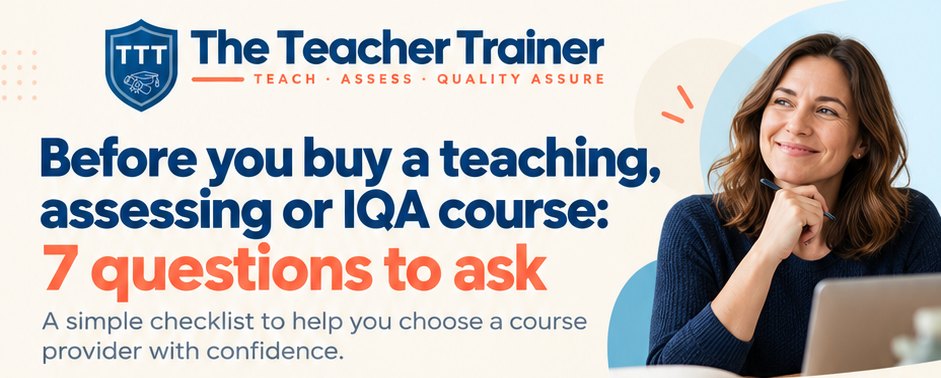 Before you buy a teaching, assessing or IQA course: 7 questions to ask. A simple checklist to help you choose a course provider with confidence.